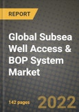 2022 Future of Global Subsea Well Access & BOP System Market Outlook to 2030 - Growth Opportunities, Competition and Outlook of Vessel-Based and Rig-Based Subsea Well Access & BOP System Market across Different Regions Report- Product Image