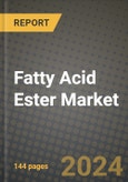 2024 Fatty Acid Ester Market Outlook Report: Industry Size, Market Shares Data, Insights, Growth Trends, Opportunities, Competition 2023 to 2031- Product Image