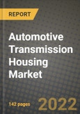 Automotive Transmission Housing Market Size, Share, Outlook and Growth Opportunities 2019-2025- Product Image