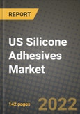 US Silicone Adhesives Market, Size, Share, Outlook and COVID-19 Strategies, Global Forecasts from 2022 to 2030- Product Image
