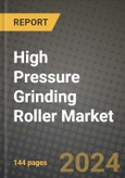 2024 High Pressure Grinding Roller Market Outlook Report: Industry Size, Market Shares Data, Insights, Growth Trends, Opportunities, Competition 2023 to 2031- Product Image