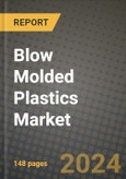 2024 Blow Molded Plastics Market Outlook Report: Industry Size, Market Shares Data, Insights, Growth Trends, Opportunities, Competition 2023 to 2031- Product Image