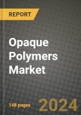 Opaque Polymers Market, Size, Share, Outlook and COVID-19 Strategies, Global Forecasts from 2022 to 2030- Product Image