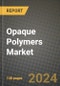 Opaque Polymers Market, Size, Share, Outlook and COVID-19 Strategies, Global Forecasts from 2022 to 2030 - Product Image