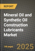 2025 Mineral Oil and Synthetic Oil Construction Lubricants Market Outlook Report: Industry Size, Market Shares Data, Insights, Growth Trends, Opportunities, Competition 2024 to 2032- Product Image