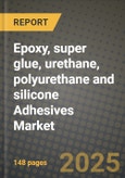 2025 Epoxy, super glue, urethane, polyurethane and silicone Adhesives Market Outlook Report: Industry Size, Market Shares Data, Insights, Growth Trends, Opportunities, Competition 2024 to 2032- Product Image