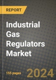 2024 Industrial Gas Regulators Market Outlook Report: Industry Size, Market Shares Data, Insights, Growth Trends, Opportunities, Competition 2023 to 2031- Product Image