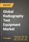 2022 Future of Global Radiography Test Equipment Market Outlook to 2030 - Growth Opportunities, Competition and Outlook of Radiography Test Equipment Market across Different Technologies, End-user Industries and Regions Report - Product Image