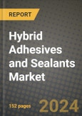 2024 Hybrid Adhesives and Sealants Market Outlook Report: Industry Size, Market Shares Data, Insights, Growth Trends, Opportunities, Competition 2023 to 2031- Product Image