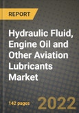 Hydraulic Fluid, Engine Oil and Other Aviation Lubricants Market, Size, Share, Outlook and COVID-19 Strategies, Global Forecasts from 2022 to 2030- Product Image