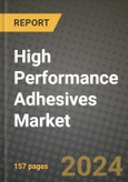 2024 High Performance Adhesives Market Outlook Report: Industry Size, Market Shares Data, Insights, Growth Trends, Opportunities, Competition 2023 to 2031- Product Image