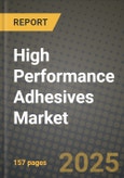 2024 High Performance Adhesives Market Outlook Report: Industry Size, Market Shares Data, Insights, Growth Trends, Opportunities, Competition 2023 to 2031- Product Image