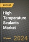 2024 High Temperature Sealants Market Outlook Report: Industry Size, Market Shares Data, Insights, Growth Trends, Opportunities, Competition 2023 to 2031 - Product Image