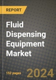 2024 Fluid Dispensing Equipment Market Outlook Report: Industry Size, Market Shares Data, Insights, Growth Trends, Opportunities, Competition 2023 to 2031- Product Image