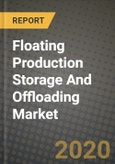 Floating Production Storage And Offloading (FPSO) Market, Size, Share, Outlook and COVID-19 Strategies, Global Forecasts from 2019 to 2026- Product Image