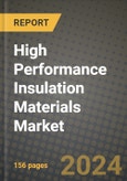 2024 High Performance Insulation Materials Market Outlook Report: Industry Size, Market Shares Data, Insights, Growth Trends, Opportunities, Competition 2023 to 2031- Product Image