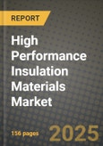 2025 High Performance Insulation Materials Market Outlook Report: Industry Size, Market Shares Data, Insights, Growth Trends, Opportunities, Competition 2024 to 2032- Product Image