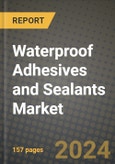 Waterproof Adhesives and Sealants Market, Size, Share, Outlook and COVID-19 Strategies, Global Forecasts from 2022 to 2030- Product Image