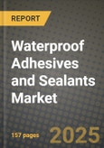 2024 Waterproof Adhesives and Sealants Market Outlook Report: Industry Size, Market Shares Data, Insights, Growth Trends, Opportunities, Competition 2023 to 2031- Product Image