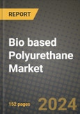 2024 Bio based Polyurethane Market Outlook Report: Industry Size, Market Shares Data, Insights, Growth Trends, Opportunities, Competition 2023 to 2031- Product Image
