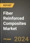 2024 Fiber Reinforced Composites Market Outlook Report: Industry Size, Market Shares Data, Insights, Growth Trends, Opportunities, Competition 2023 to 2031 - Product Image