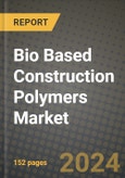 2024 Bio Based Construction Polymers Market Outlook Report: Industry Size, Market Shares Data, Insights, Growth Trends, Opportunities, Competition 2023 to 2031- Product Image