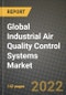 2022 Future of Global Industrial Air Quality Control Systems Market Outlook to 2030 - Growth Opportunities, Competition and Outlook of Industrial Air Quality Control Systems Market across Different Types, Applications and Regions Report - Product Thumbnail Image