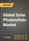2022 Future of Global Solar Photovoltaic (PV) Market Outlook to 2030 - Growth Opportunities, Competition and Outlook of Solar Photovoltaic Market across Different Types and Regions Report - Product Thumbnail Image