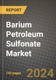 Barium Petroleum Sulfonate Market, Size, Share, Outlook and COVID-19 Strategies, Global Forecasts from 2022 to 2030- Product Image
