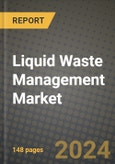 Liquid Waste Management Market, Size, Share, Outlook and COVID-19 Strategies, Global Forecasts from 2022 to 2030- Product Image
