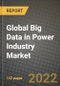 2022 Future of Global Big Data in Power Industry Market Outlook to 2030 - Growth Opportunities, Competition and Outlook of Big Data in Power Industry Market across Different Regions Report - Product Image