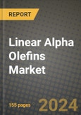 2024 Linear Alpha Olefins Market Outlook Report: Industry Size, Market Shares Data, Insights, Growth Trends, Opportunities, Competition 2023 to 2031- Product Image