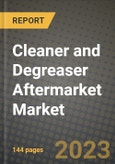 2023 Cleaner and Degreaser Aftermarket Market - Revenue, Trends, Growth Opportunities, Competition, COVID Strategies, Regional Analysis and Future outlook to 2030 (by products, applications, end cases)- Product Image