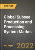 2019 Future of Global Subsea Production and Processing System Market Outlook to 2025 - Growth Opportunities, Competition and Outlook of Production and Processing Subsea Production and Processing Systems Market across Different Regions Report- Product Image