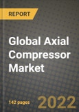 2022 Future of Global Axial Compressor Market Outlook to 2030 - Growth Opportunities, Competition and Outlook of Axial Compressor Market across Different Types, End-User Industries and Regions Report- Product Image