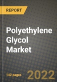 Polyethylene Glycol Market, Size, Share, Outlook and COVID-19 Strategies, Global Forecasts from 2022 to 2030- Product Image
