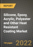 Silicone, Epoxy, Acrylic, Polyester and Other Heat Resistant Coating Market, Size, Share, Outlook and COVID-19 Strategies, Global Forecasts from 2022 to 2030- Product Image