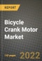 Bicycle Crank Motor Market Size, Share, Outlook and Growth Opportunities 2022-2030 - Product Image