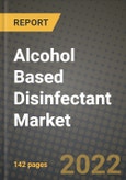 Alcohol Based Disinfectant Market, Size, Share, Outlook and COVID-19 Strategies, Global Forecasts from 2022 to 2030- Product Image