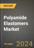 2024 Polyamide Elastomers Market Outlook Report: Industry Size, Market Shares Data, Insights, Growth Trends, Opportunities, Competition 2023 to 2031- Product Image
