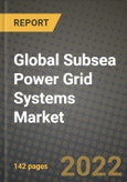 2022 Future of Global Subsea Power Grid Systems Market Outlook to 2030 - Growth Opportunities, Competition and Outlook of Subsea Power Grid Systems Market across Different Applications and Regions Report- Product Image