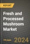 Fresh and Processed Mushroom Market: Industry Size, Share, Competition, Trends, Growth Opportunities and Forecasts by Region - Insights and Outlook by Product, 2024 to 2031 - Product Image
