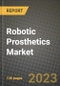 Robotic Prosthetics Market Growth Analysis Report - Latest Trends, Driving Factors and Key Players Research to 2030 - Product Image