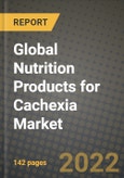 2022 Global Nutrition Products for Cachexia Market, Size, Share, Outlook and Growth Opportunities, Forecast to 2030- Product Image