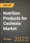 2025 Nutrition Products for Cachexia Market Report - Industry Size, Competition, Trends and Growth Opportunities by Region - Forecast by Types and Applications (2024-2032) - Product Thumbnail Image