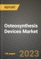Osteosynthesis Devices Market Growth Analysis Report - Latest Trends, Driving Factors and Key Players Research to 2030 - Product Image