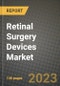 Retinal Surgery Devices Market Growth Analysis Report - Latest Trends, Driving Factors and Key Players Research to 2030 - Product Image