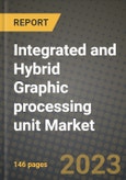 Integrated and Hybrid Graphic processing unit (GPU) Market Size Analysis and Outlook to 2026 - Potential Opportunities, Companies and Forecasts across application and products across End User Industries and Countries- Product Image