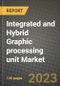 2023 Integrated and Hybrid Graphic processing unit (GPU) Market Report - Global Industry Data, Analysis and Growth Forecasts by Type, Application and Region, 2022-2028 - Product Image