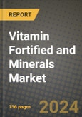 Vitamin Fortified and Minerals Market: Industry Size, Share, Competition, Trends, Growth Opportunities and Forecasts by Region - Insights and Outlook by Product, 2024 to 2031- Product Image
